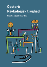 Opstart: Psykologisk tryghed - hvorfor arbejdet med det?